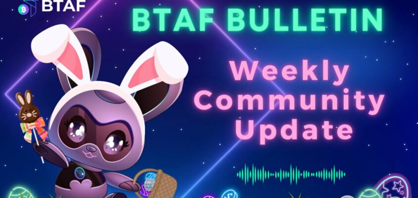 🐣 BTAF token weekly bulletin #65 – 31 March 2024