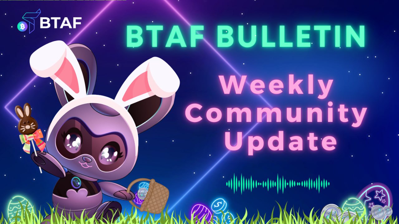 🐣 BTAF token weekly bulletin #65 – 31 March 2024