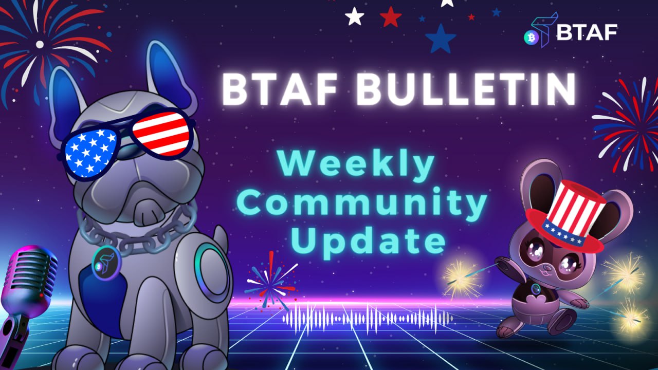 🎆 BTAF token weekly bulletin #79 – 7 July 2024